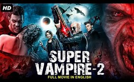 SUPER VAMPIRE 2 - Blockbuster English Movie | Hollywood Vampire Horror Action English Full Movie HD